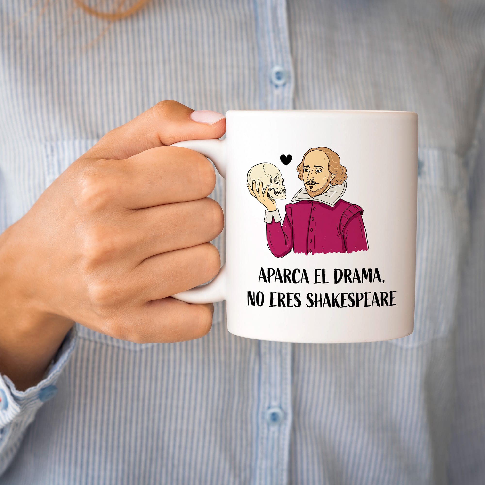 Taza Aparca el drama, no eres Shakespeare