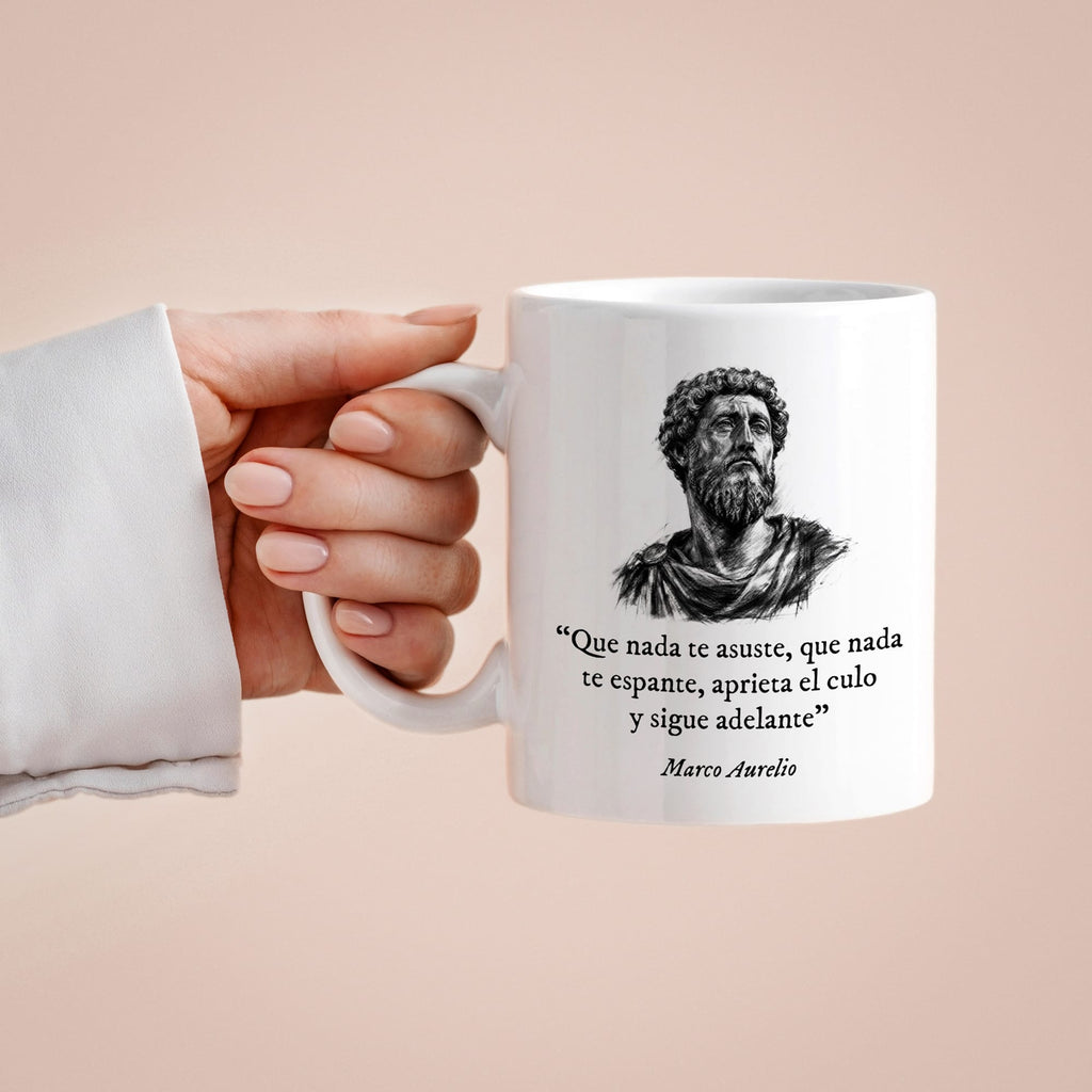 Taza Que nada te asuste, que nada te espanta, aprieta el culo y sigue adelante. Marco Aurelio