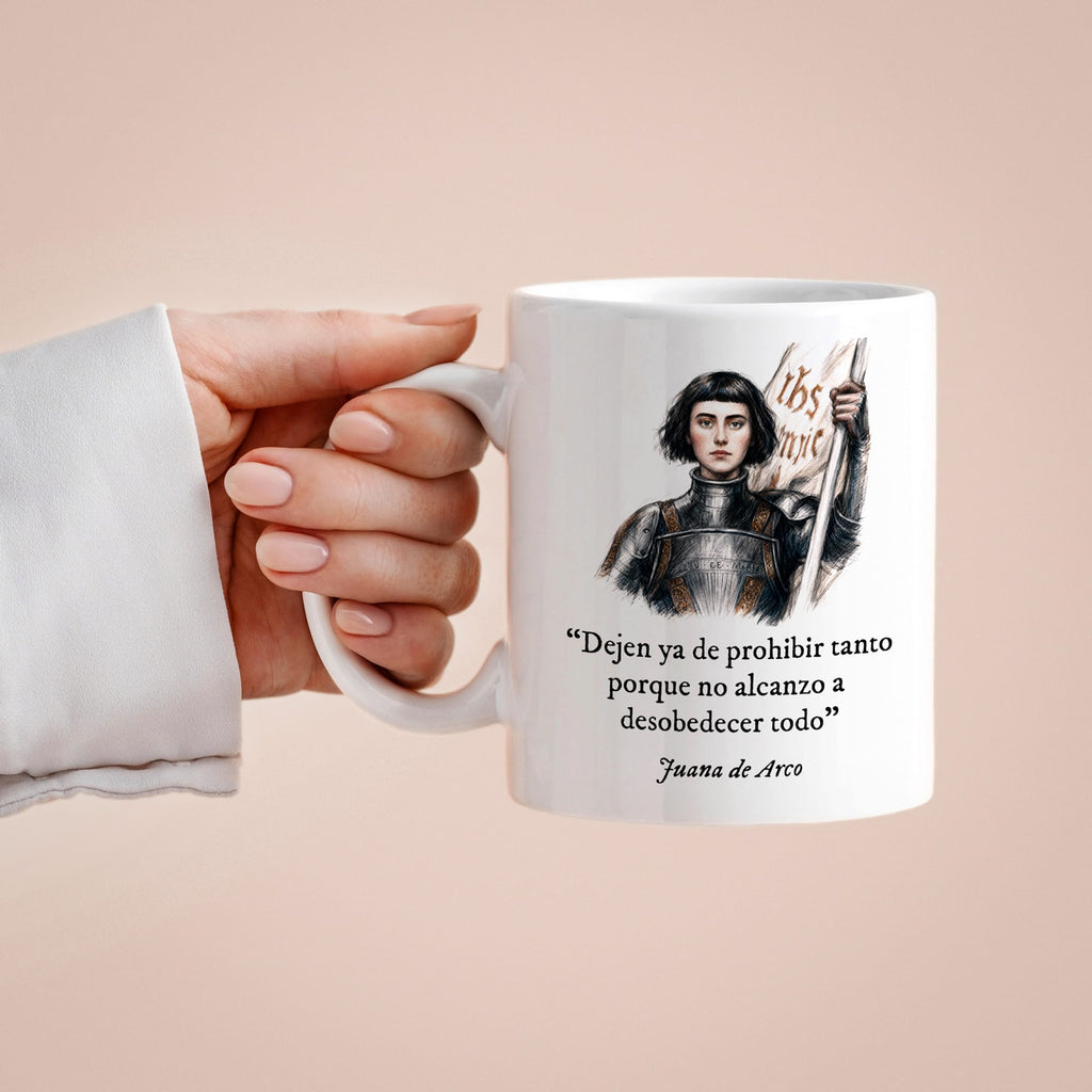 Taza Dejen ya de prohibir tanto porque no alcanzo a desobedecer todo. Juana de Arco