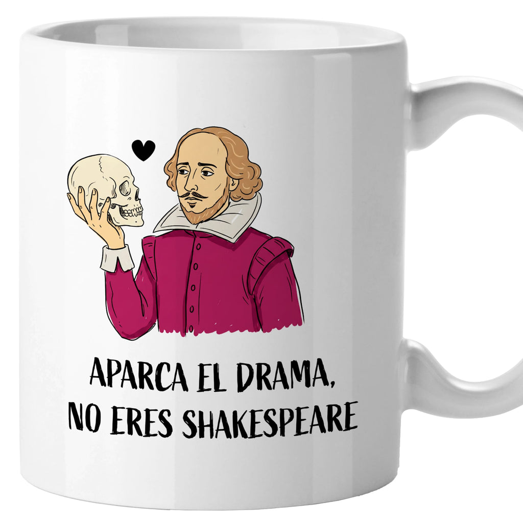 Taza Aparca el drama, no eres Shakespeare