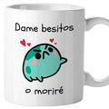 Taza Dame besitos o moriré