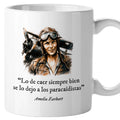 Taza Lo de caer siempre bien se lo dejo a los paracaidistas. Amelia Earhart