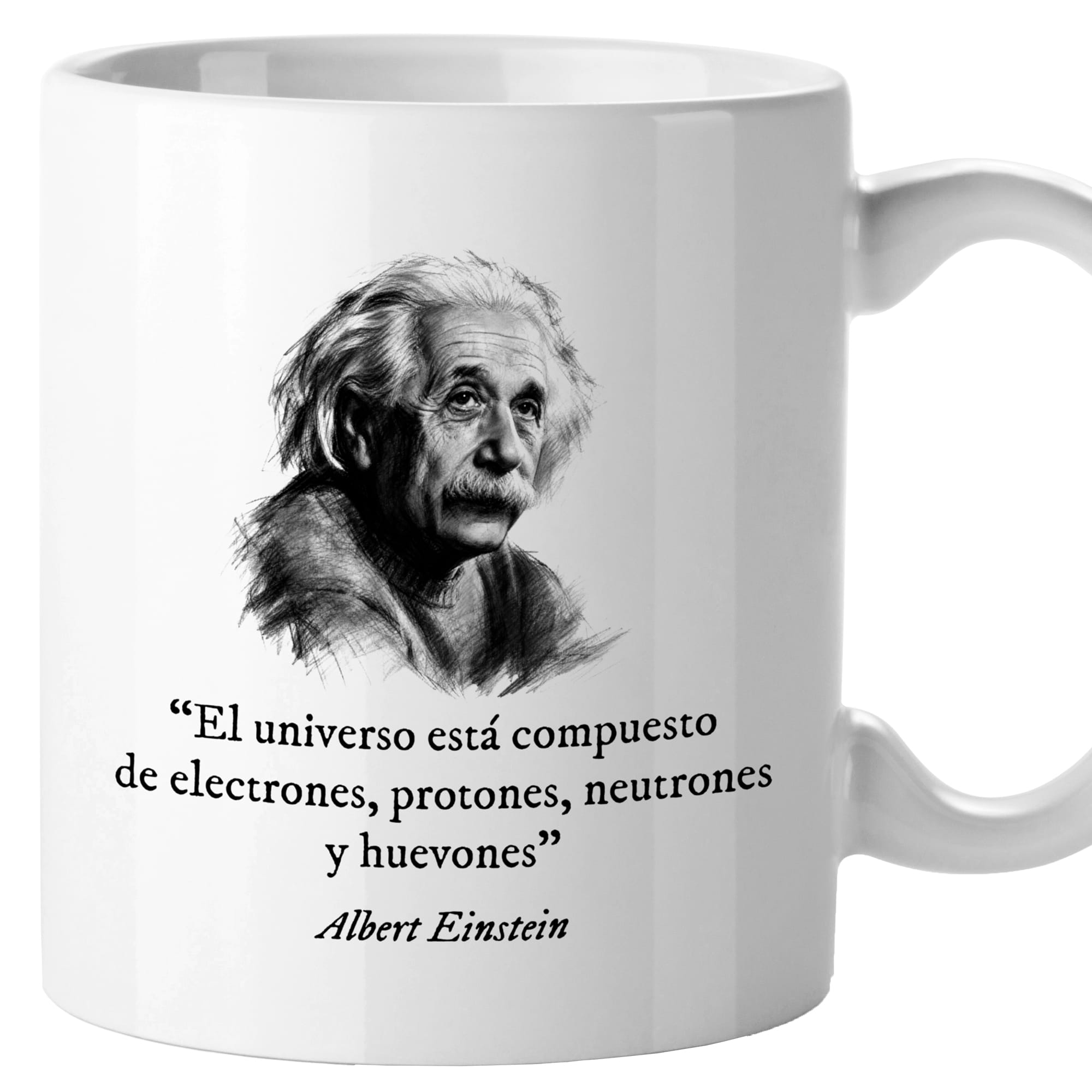 Taza El universo está compuesto de electrones, protones, neutrones y huevones. Albert Einstein