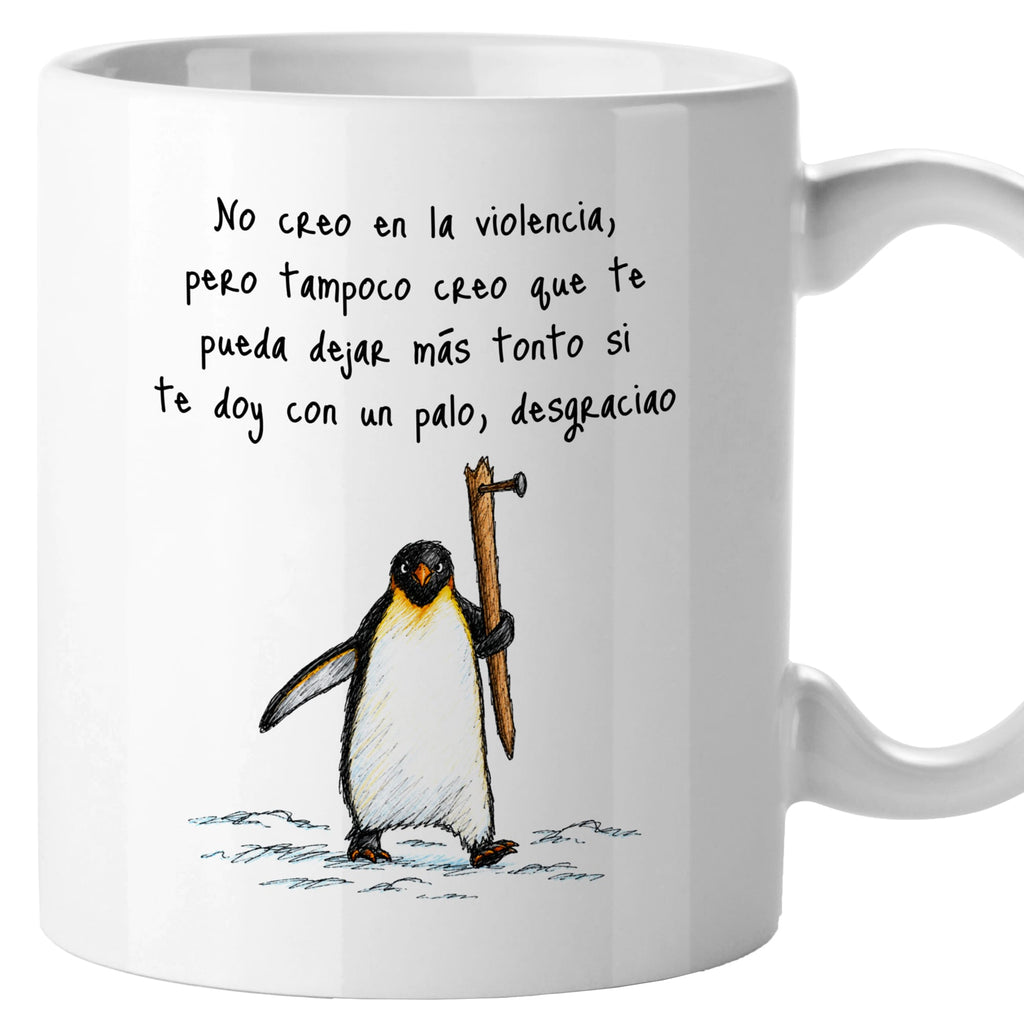 Taza No creo en la violencia, pero tampoco crea que te pueda dejar más tonto si te doy con un palo, desgraciao