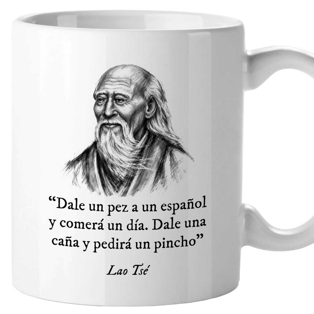 Taza Dale un pez a un español y comerá un día. Dale una caña y pedirá un pincho. Lao Tsé