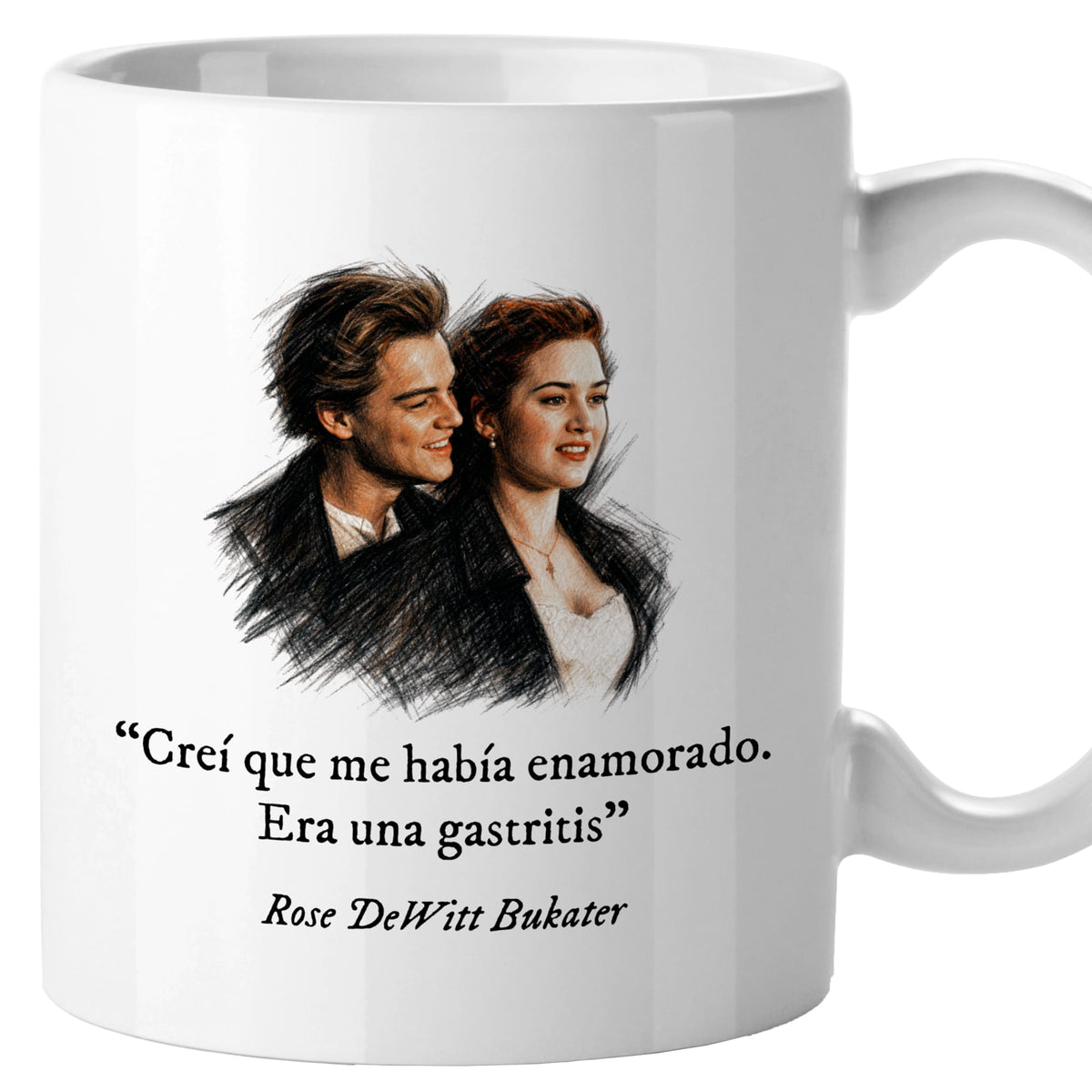 Taza Creí que me había enamorado. Era una gastritis. Rose DeWitt