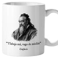 Taza Tlabaja má, vago de mielda. Confucio