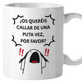 Taza ¿os queréis callar de una puta vez por favor?
