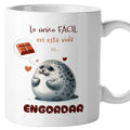 Taza Lo único fácil en la vida es engordar