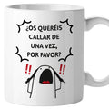 Taza ¿os queréis callar de una vez por favor?