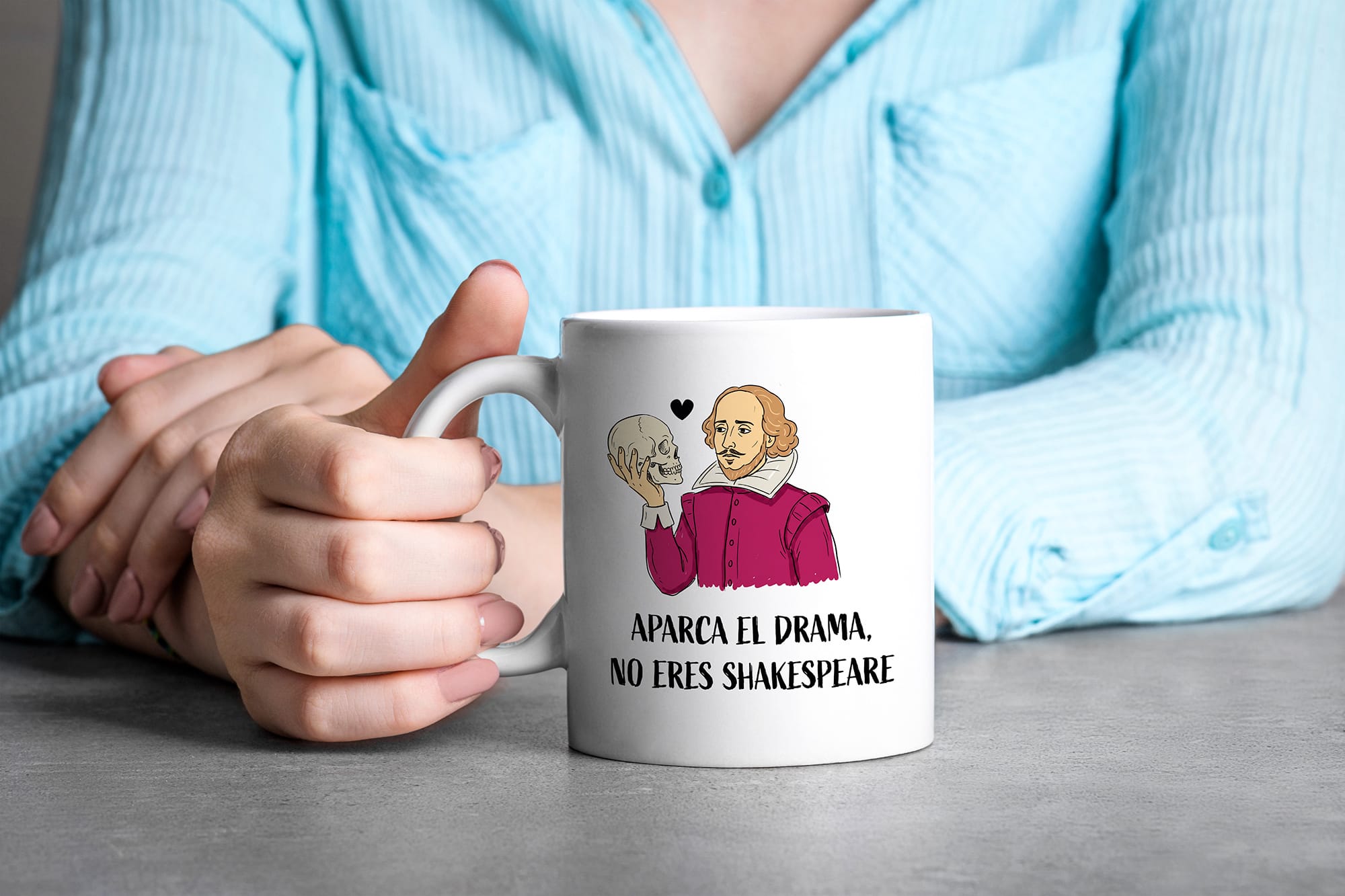 Taza Aparca el drama, no eres Shakespeare