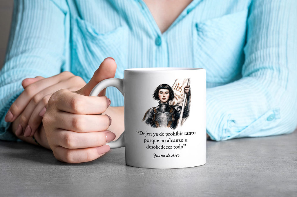 Taza Dejen ya de prohibir tanto porque no alcanzo a desobedecer todo. Juana de Arco