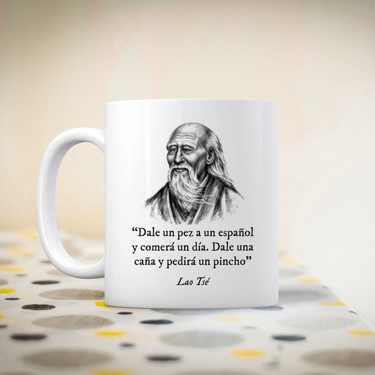 Taza Dale un pez a un español y comerá un día. Dale una caña y pedirá un pincho. Lao Tsé