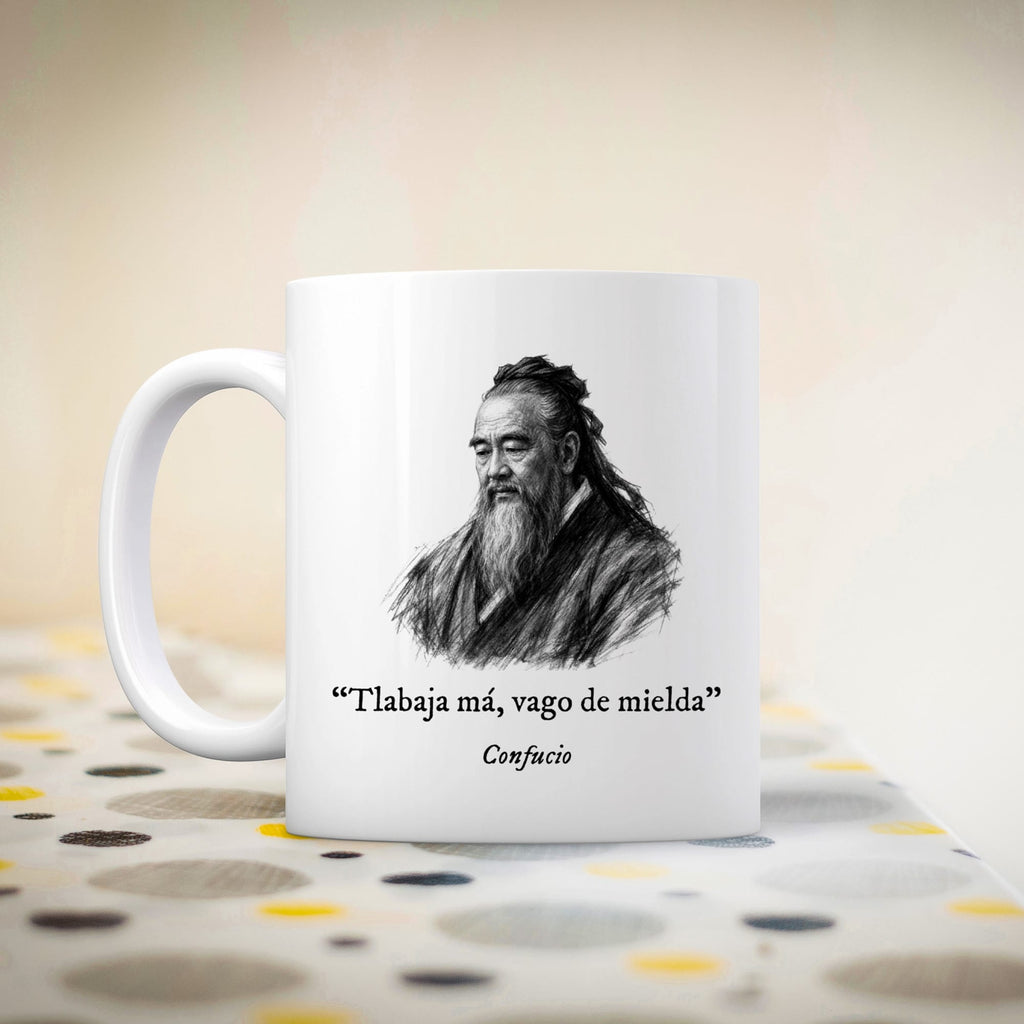 Taza Tlabaja má, vago de mielda. Confucio