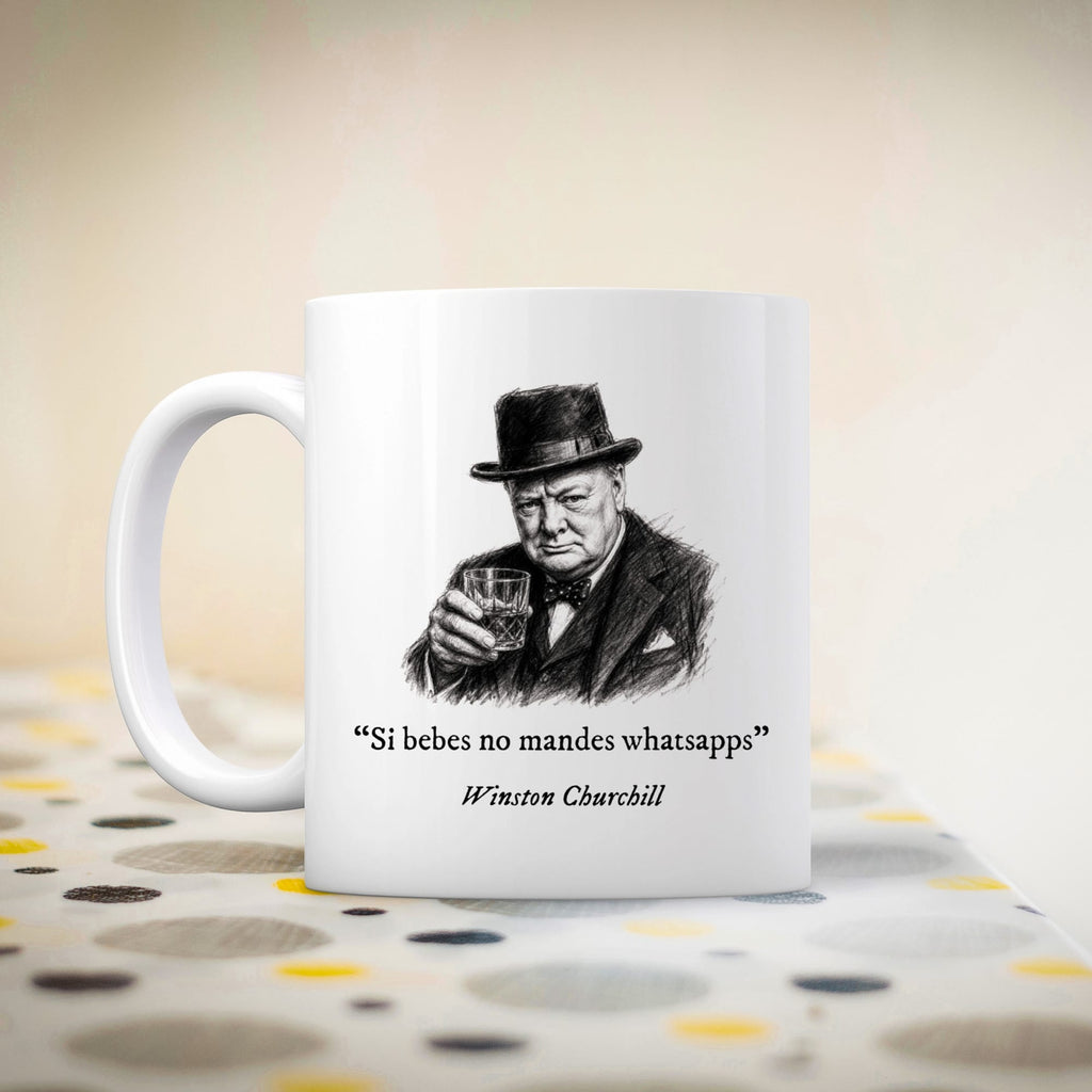 Taza Si bebes no mandes whatsapps. Churchill